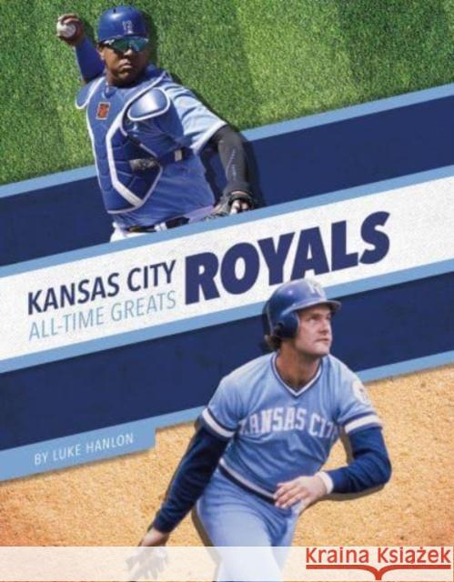 Kansas City Royals All-Time Greats Luke Hanlon 9781634948173 Press Room Editions - książka