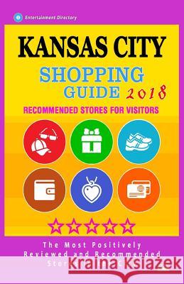 Kansas City Shopping Guide 2018: Best Rated Stores in Kansas City, Missouri - Stores Recommended for Visitors, (Shopping Guide 2018) Fannie H. Norman H. Norman 9781987441765 Createspace Independent Publishing Platform - książka