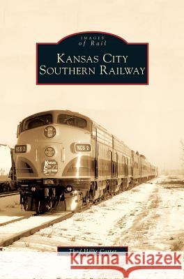 Kansas City Southern Railway Thad Hillis Carter 9781531638818 Arcadia Publishing Library Editions - książka