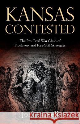 Kansas Contested: The Pre-Civil War Clash of Proslavery and Free-Soil Strategies Joel Farrell 9781977258670 Outskirts Press - książka