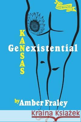 Kansas GenExistential: Essays from the Heartland Amber Fraley   9781960462114 Anamcara Press LLC - książka