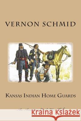 Kansas Indian Home Guards Vernon Schmid 9781490320434 Createspace - książka