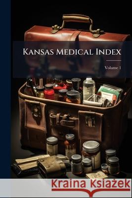 Kansas Medical Index, Volume 1 Anonymous 9781144902603  - książka