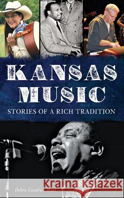 Kansas Music: Stories of a Rich Tradition Debra Goodrich Bisel 9781540208934 History Press Library Editions - książka