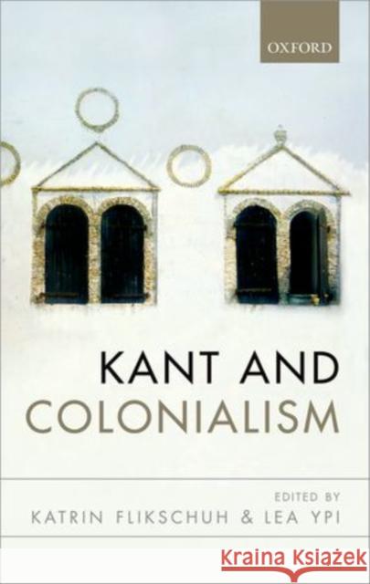 Kant and Colonialism: Historical and Critical Perspectives Katrin Flikschuh 9780199669622 OXFORD UNIVERSITY PRESS ACADEM - książka