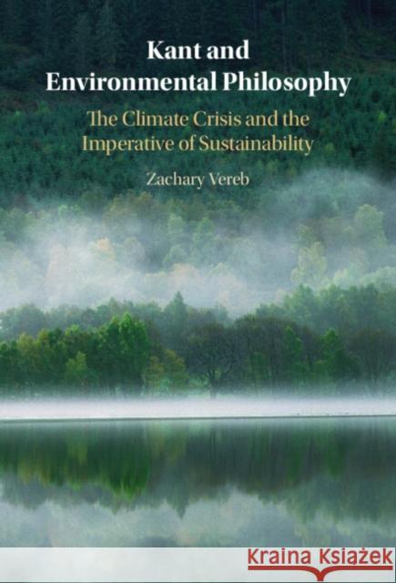 Kant and Environmental Philosophy: The Climate Crisis and the Imperative of Sustainability Zachary (University of Mississippi) Vereb 9781009664936 Cambridge University Press - książka