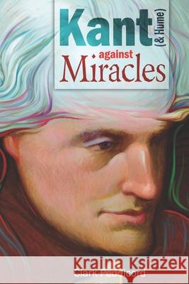 Kant (and Hume) against Miracles Clark Peddicord 9781733349505 Philosophia International Inc. - książka