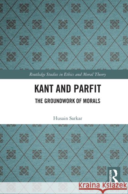 Kant and Parfit: The Groundwork of Morals Husain Sarkar 9780367665272 Routledge - książka