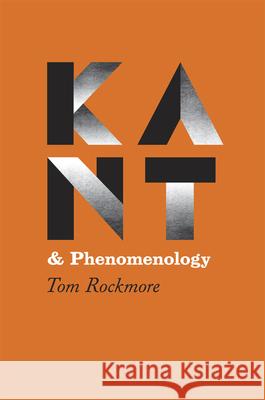 Kant and Phenomenology Tom Rockmore 9780226817859 The University of Chicago Press - książka