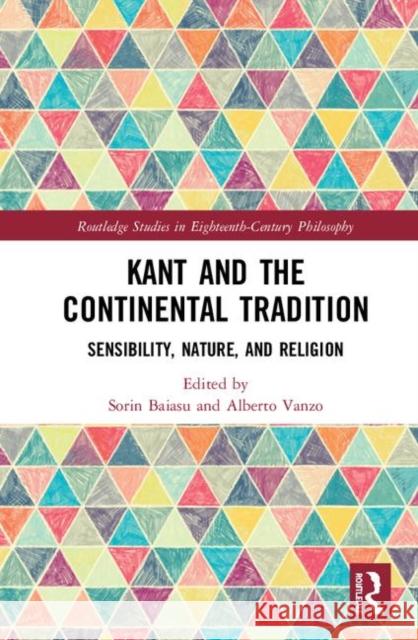 Kant and the Continental Tradition: Sensibility, Nature and Religion Baiasu, Sorin 9781138503748 Routledge - książka