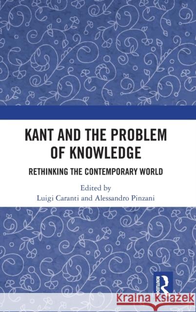Kant and the Problem of Knowledge: Rethinking the Contemporary World Luigi Caranti Alessandro Pinzani 9780367903169 Routledge Chapman & Hall - książka