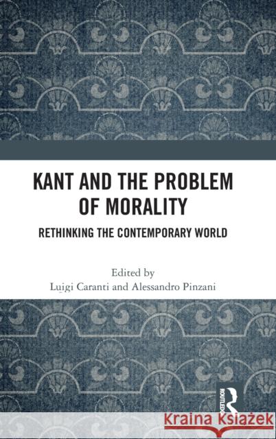 Kant and the Problem of Morality: Rethinking the Contemporary World Luigi Caranti Alessandro Pinzani 9780367461256 Routledge Chapman & Hall - książka