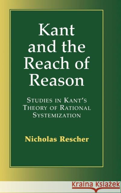 Kant and the Reach of Reason: Studies in Kant's Theory of Rational Systematization Rescher, Nicholas 9780521661003 Cambridge University Press - książka