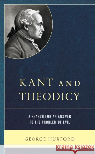 Kant and Theodicy: A Search for an Answer to the Problem of Evil George Huxford 9781498597234 Lexington Books - książka