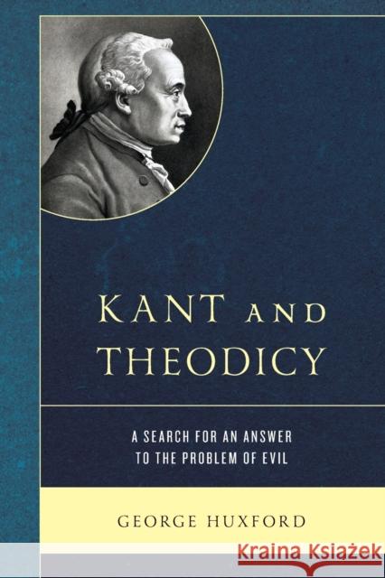 Kant and Theodicy: A Search for an Answer to the Problem of Evil George Huxford 9781498597258 Lexington Books - książka