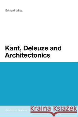 Kant, Deleuze and Architectonics Edward Willatt 9781441134479 Continuum - książka