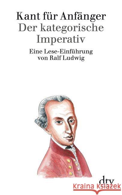 Kant für Anfänger, Der kategorische Imperativ : Eine Lese-Einführung Ludwig, Ralf   9783423301442 DTV - książka