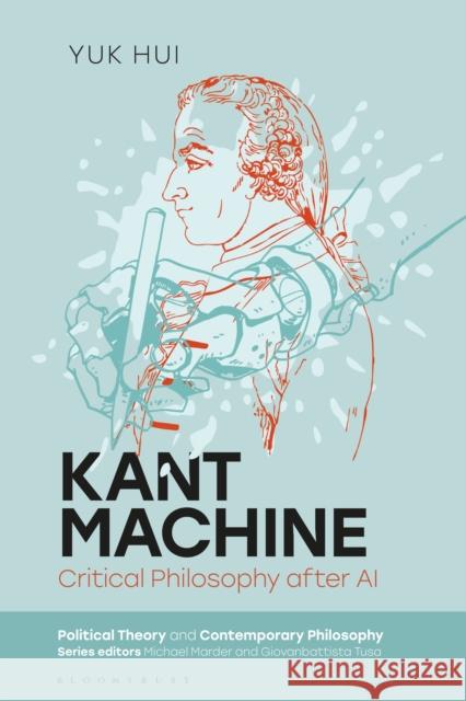 Kant Machine: Critical Philosophy after AI Yuk (Yuk Hui is a philosopher and Professor of Philosophy at Erasmus University Rotterdam, the Netherlands) Hui 9781350563209 Bloomsbury Academic - książka