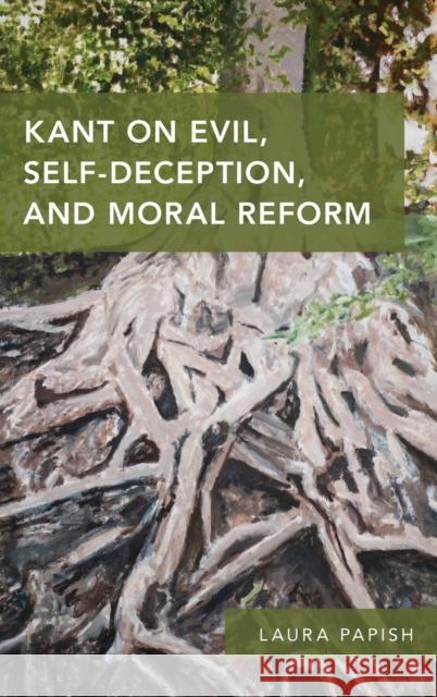 Kant on Evil, Self-Deception, and Moral Reform Laura Papish 9780190692100 Oxford University Press, USA - książka