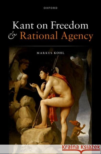 Kant on Freedom and Rational Agency Prof Markus (Associate Professor of Philosophy, Associate Professor of Philosophy, University of North Carolina at Chape 9780198873143 Oxford University Press - książka