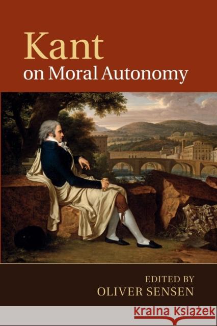 Kant on Moral Autonomy Oliver Sensen 9781107492035 Cambridge University Press - książka