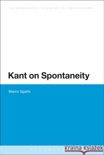 Kant on Spontaneity Marco Sgarbi 9781472534798 Bloomsbury Academic - książka