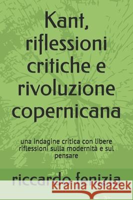 Kant, riflessioni critiche e rivoluzione copernicana: una indagine critica con libere riflessioni sulla modernità e sul pensare Tynichenko, Oxana 9781973166344 Independently Published - książka