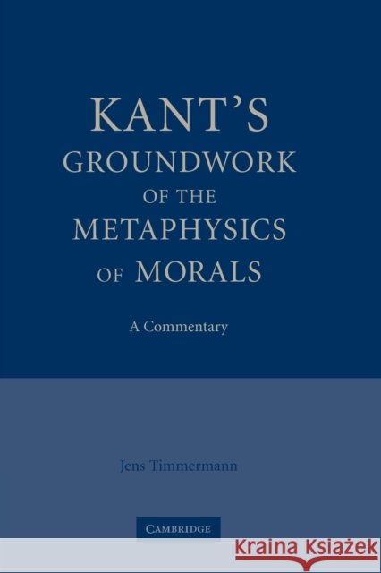 Kant's Groundwork of the Metaphysics of Morals: A Commentary Timmermann, Jens 9780521175081 Cambridge University Press - książka