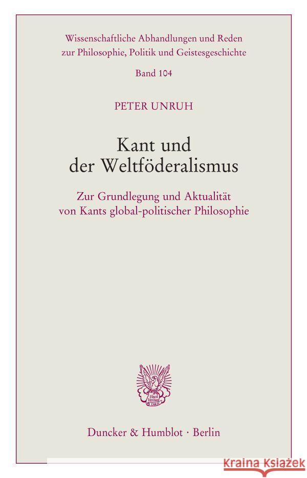 Kant Und Der Weltfoderalismus: Zur Grundlegung Und Aktualitat Von Kants Global-Politischer Philosophie Peter Unruh 9783428183685 Duncker & Humblot - książka