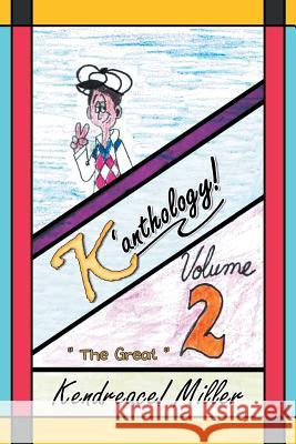 K'Anthology!: Volume 2 Miller, Kendreace! 9781490713359 Trafford Publishing - książka