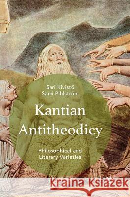 Kantian Antitheodicy: Philosophical and Literary Varieties Pihlström, Sami 9783319408828 Palgrave MacMillan - książka