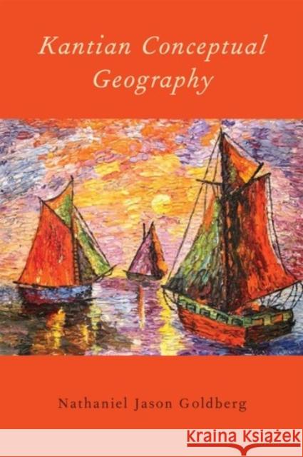 Kantian Conceptual Geography Nathaniel Jason Goldberg 9780190215385 Oxford University Press, USA - książka