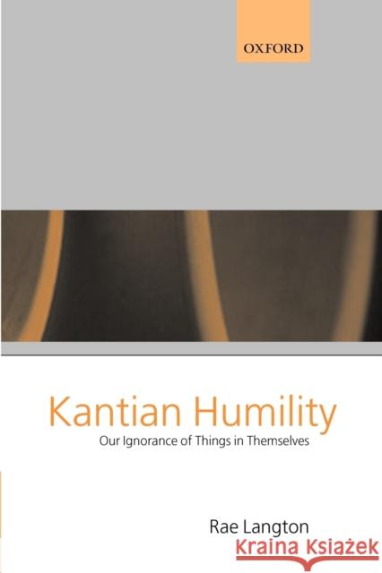 Kantian Humility ' Our Ignorance of Things in Themselves ' Langton, Rae 9780199243174 Oxford University Press - książka