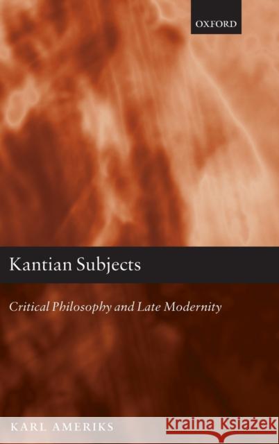 Kantian Subjects: Critical Philosophy and Late Modernity Karl Ameriks (McMahon-Hank Professor of    9780198841852 Oxford University Press - książka