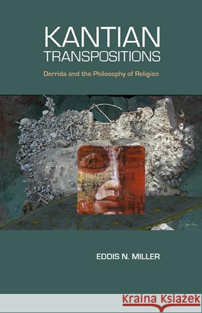 Kantian Transpositions: Derrida and the Philosophy of Religion Eddis N. Miller 9780810129801 Northwestern University Press - książka