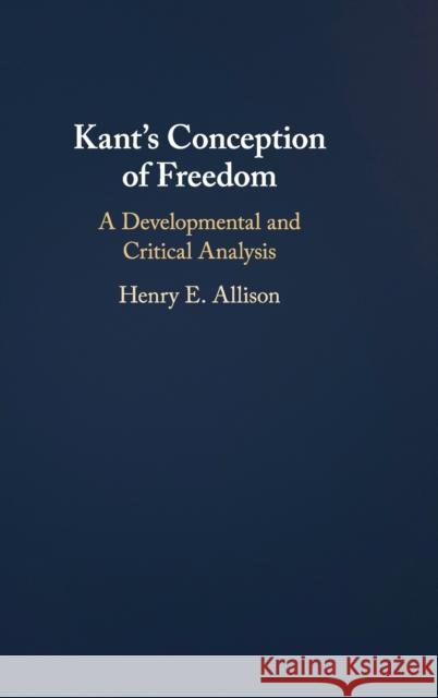 Kant's Conception of Freedom: A Developmental and Critical Analysis Henry Allison 9781107145115 Cambridge University Press - książka