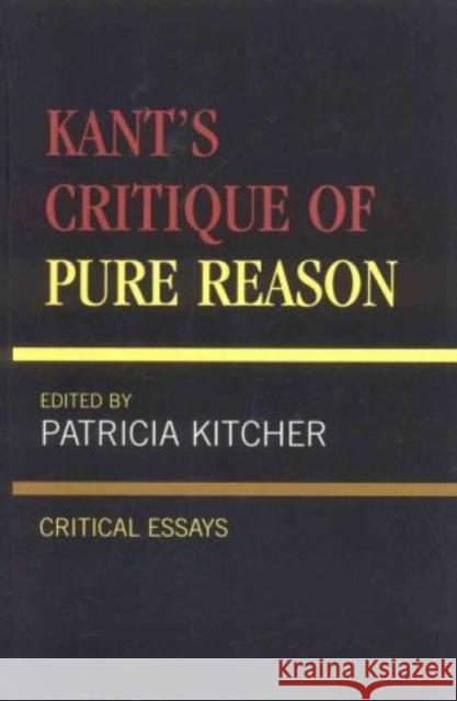 Kant's Critique of Pure Reason: Critical Essays Kitcher, Patricia 9780847689170 Rowman & Littlefield Publishers - książka