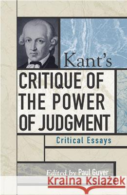 Kant's Critique of the Power of Judgment: Critical Essays Guyer, Paul 9780742514195 Rowman & Littlefield Publishers - książka