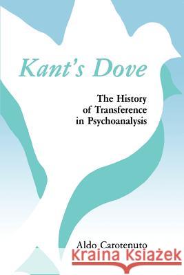 Kant's Dove: The History of Transference in Psychoanalysis Aldo Carotenuto Joan Tambureno 9781630512514 Chiron Publications - książka