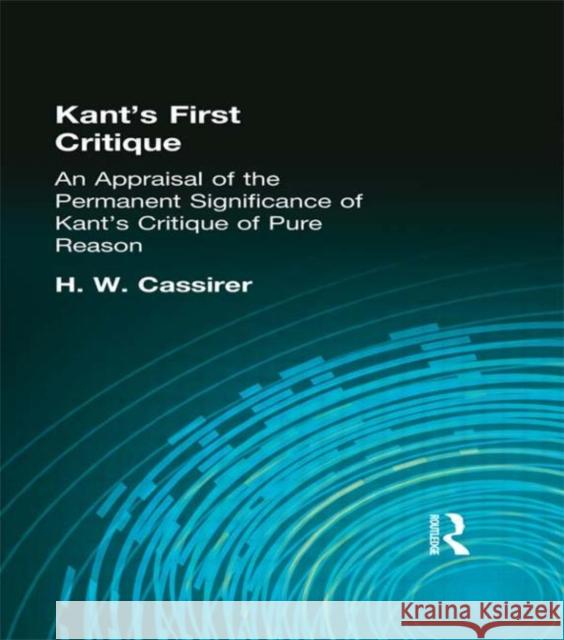 Kant's First Critique : An Appraisal of the Permanent Significance of Kant's Critique of  Pure Reason H. W. Cassirer 9780415295857 Routledge - książka