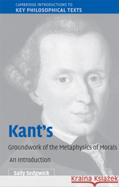 Kant's Groundwork of the Metaphysics of Morals: An Introduction Sedgwick, Sally 9780521604161 Cambridge University Press - książka