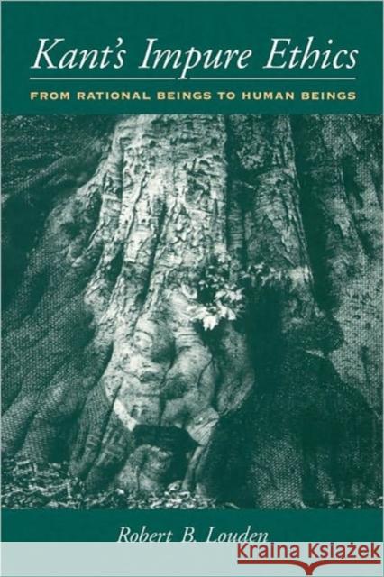 Kant's Impure Ethics: From Rational Beings to Human Beings Louden, Robert B. 9780195160307 Oxford University Press, USA - książka