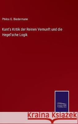 Kant's Kritik der Reinen Vernunft und die Hegel'sche Logik Philos G Biedermann 9783375049416 Salzwasser-Verlag - książka
