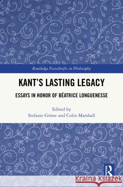 Kant's Lasting Legacy: Essays in Honor of B?atrice Longuenesse Stefanie Gr?ne Colin Marshall 9781032620930 Routledge - książka