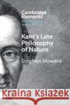 Kant's Late Philosophy of Nature Stephen (KU Leuven, Belgium) Howard 9781009013765 Cambridge University Press