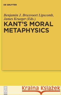 Kant's Moral Metaphysics Benjamin J. Bruxvoort Lipscomb James Krueger 9783110220032 Walter de Gruyter - książka