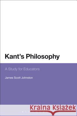 Kant's Philosophy: A Study for Educators Johnston, James Scott 9781628925289 Bloomsbury Academic - książka