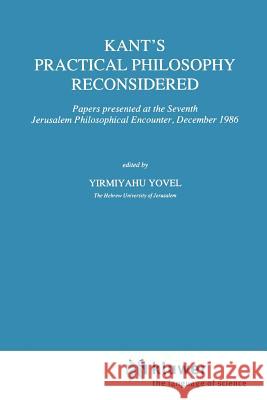 Kant's Practical Philosophy Reconsidered: Papers Presented at the Seventh Jerusalem Philosophical Encounter, December 1986 Yovel, Y. 9789048140541 Not Avail - książka