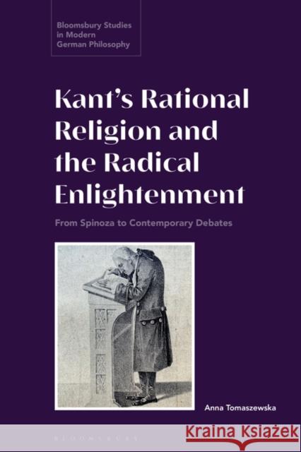 Kant's Rational Religion and the Radical Enlightenment: From Spinoza to Contemporary Debates Anna Tomaszewska Courtney D. Fugate Anne Pollok 9781350195912 Bloomsbury Academic - książka