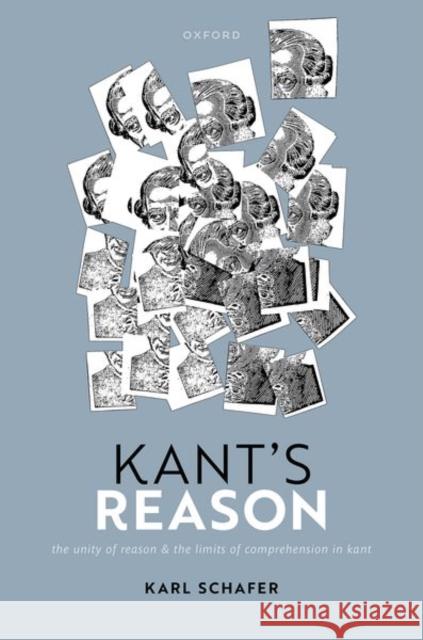 Kant's Reason: The Unity of Reason and the Limits of Comprehension in Kant Prof Karl (University of Texas at Austin) Schafer 9780192868534 Oxford University Press - książka